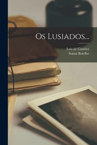 Luís de Camões, Souza Botelho: Os Lusiados... (Portuguese language, 2022, Creative Media Partners, LLC, Legare Street Press)