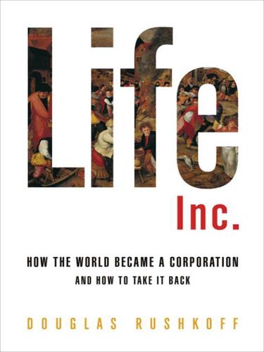 Douglas Rushkoff: Life Inc. (2009, Random House Publishing Group)