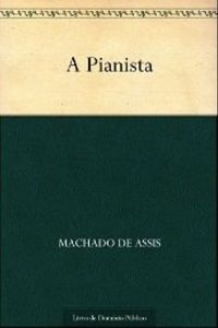 Machado de Assis: A Pianista (Português language, 2012, Jornal das Famílias)