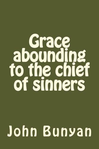 John Bunyan: Grace abounding to the chief of sinners (Paperback, 2017, Createspace Independent Publishing Platform, CreateSpace Independent Publishing Platform)