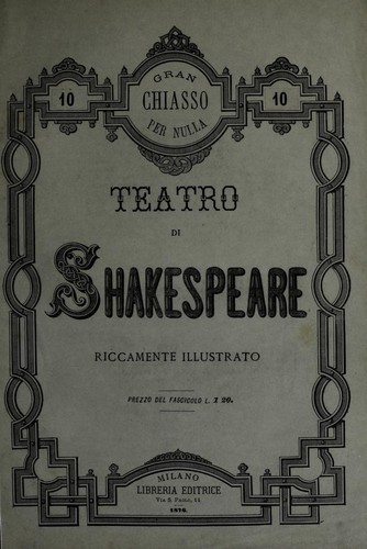 William Shakespeare: Gran chiasso per nulla (Italian language, 1876, Liberia Editrice)