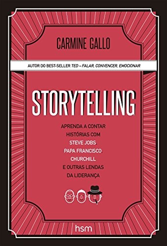Carmine Gallo: Storytelling. Aprenda a Contar Histórias com Steve Jobs, Papa Francisco, Churchill e Outras Lendas da Liderança (Paperback, 2017, HSM)