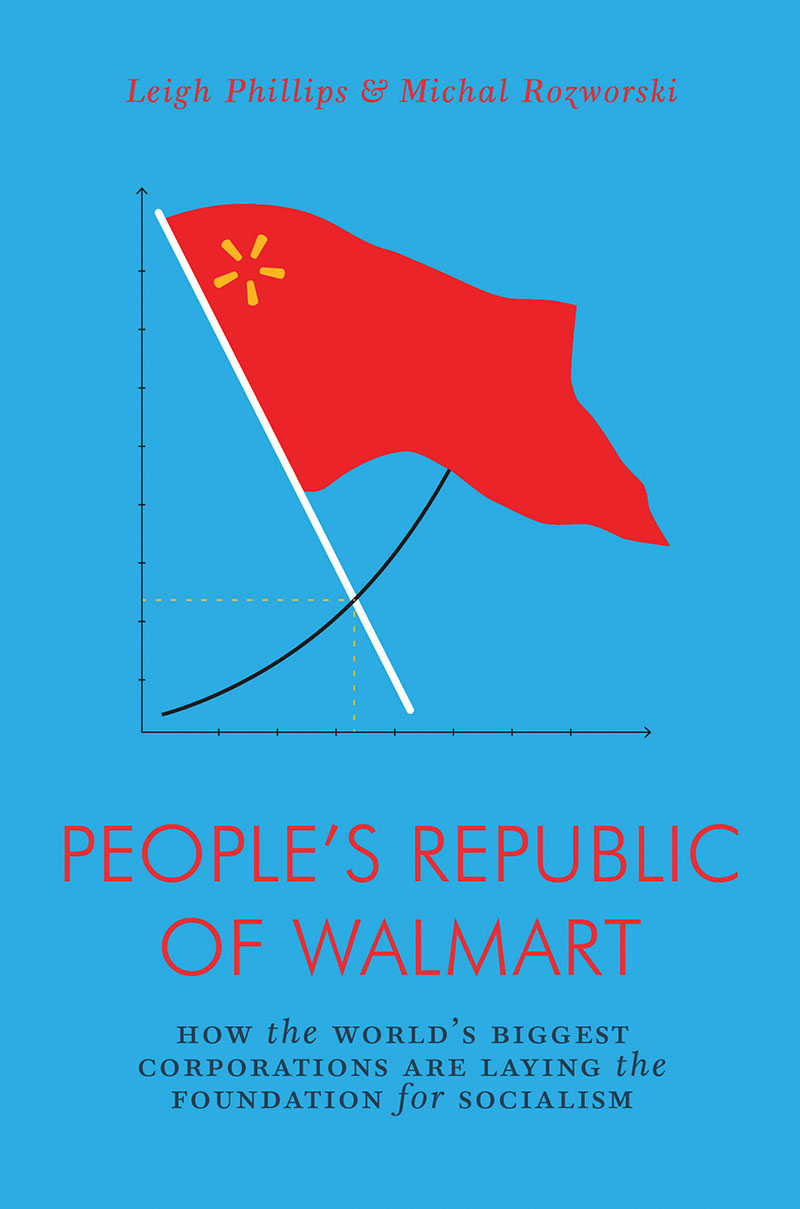 Leigh Phillips, Michal Rozworski: The People's Republic of Walmart (2019, Verso)