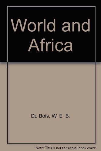 W. E. B. Du Bois: The world and Africa (1976, Kraus-Thomson Organization)