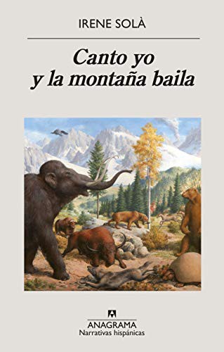 Concha Cardeñoso, Irene Solà Saez, Irene Montalà: Canto yo y la montaña baila (Paperback, Español language, 2020, Editorial Anagrama)