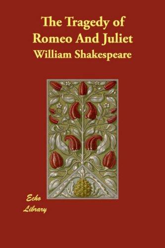 William Shakespeare: The Tragedy of Romeo And Juliet (2007, Echo Library)