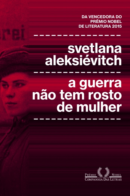 Svetlana Aleksiévitch: A guerra não tem rosto de mulher (Português language, 2015, Companhia das Letras)