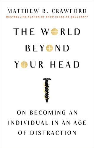 Matthew Crawford: The World Beyond Your Head: On Becoming an Individual in an Age of Distraction (2016)
