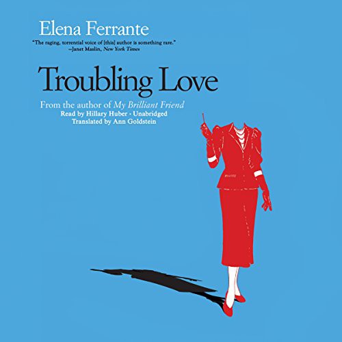 Elena Ferrante: Troubling Love (AudiobookFormat, 2015, Blackstone Audio, Inc.)