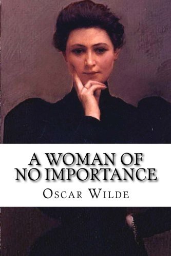 Oscar Wilde: A Woman of No Importance (Paperback, 2015, CreateSpace Independent Publishing Platform)