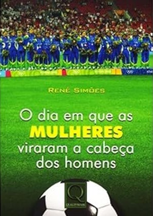 René Simões: O dia em que as mulheres viraram a cabeça dos homens (Paperback, Português language, 2007, QualityMark)