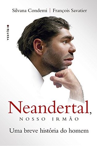 Silvana Condemi, François Savatier: Neandertal, nosso irmão: Uma breve história do homem (Portuguese language)