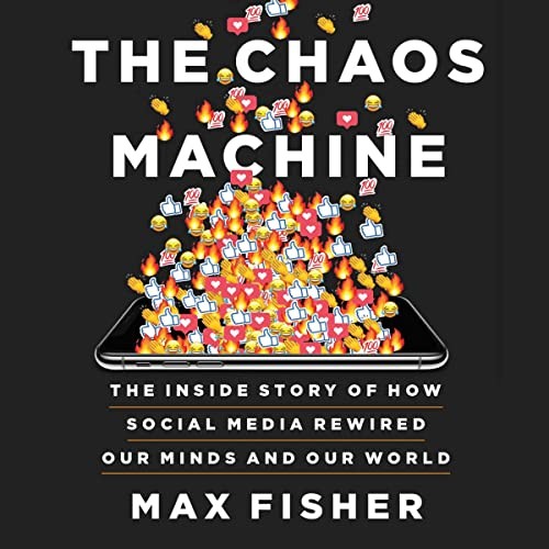 Max Fisher: The Chaos Machine (AudiobookFormat, 2022, Hachette B and Blackstone Publishing)