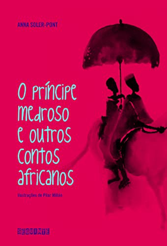 Anna Soler-Pont, Pilar Millán: O Príncipe Medroso e Outros Contos Africanos (Paperback, Português language, 2009, Seguinte)