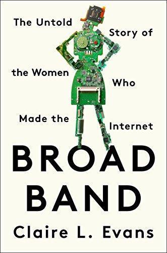 Claire L. Evans: Broad Band: The Untold Story of the Women Who Made the Internet (Paperback, 2018, Portfolio)