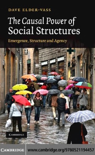 Dave Elder-Vass: The causal power of social structures (2010, Cambridge University Press)