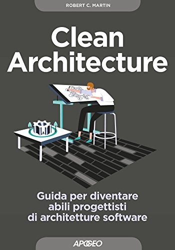 Robert Cecil Martin: Clean Architecture: Guida per diventare abili progettisti di architetture software (Maestri di programmazione Vol. 3) (Italian Edition) (Italian language, 2018, Apogeo)