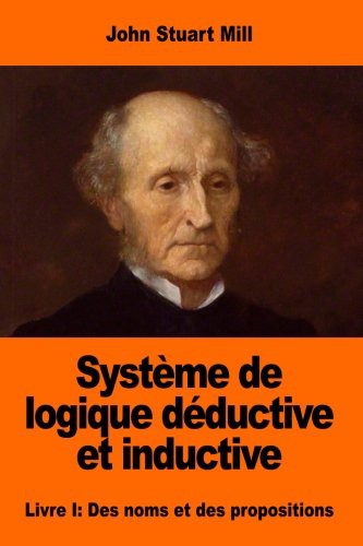 John Stuart Mill, Louis Peisse: Système de logique déductive et inductive : Livre I (Paperback, 2017, CreateSpace Independent Publishing Platform, Createspace Independent Publishing Platform)