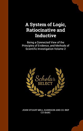 John Stuart Mill, Harrison and Co. bkp CU-BANC: A System of Logic, Ratiocinative and Inductive (Hardcover, 2015, Arkose Press)