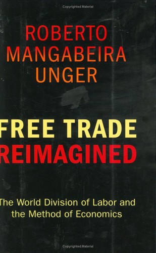 Roberto Mangabeira Unger: Free trade reimagined (Hardcover, 2007, Princeton University Press)