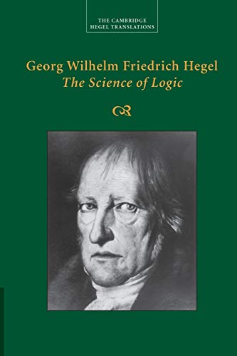 Georg Wilhelm Friedrich Hegel: The Science of Logic (2014, Hythloday Press)