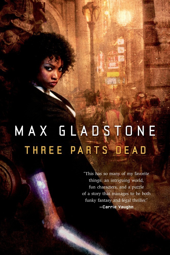Max Gladstone: Three Parts Dead (Hardcover, 2012, Tor)