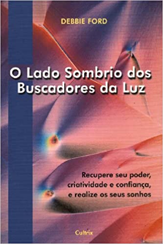 Debbie Ford: O Lado Sombrio dos Buscadores da Luz (Paperback, Português language, Cultrix)