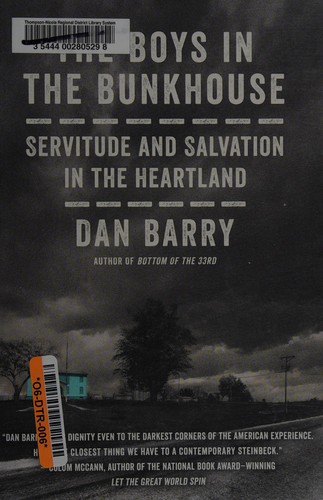 Dan Barry: The Boys in the Bunkhouse: Servitude and Salvation in the Heartland (2016, Harper, Harper, an imprint of HarperCollinsPublishers)