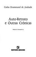 Carlos Drummond de Andrade: Auto-retrato e outras crônicas (Portuguese language, 1989, Editora Record)