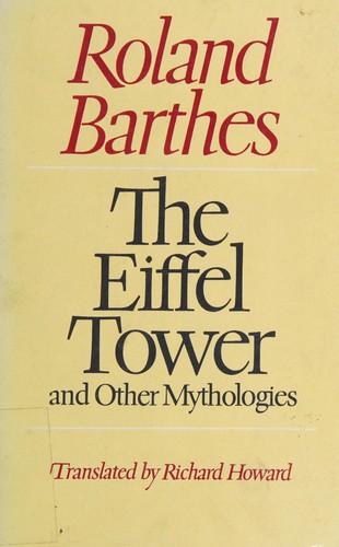 Roland Barthes: The Eiffel Tower, and other mythologies (1979, Hill and Wang)