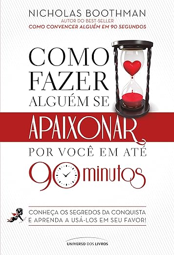 Nicholas Boothman, Marcelle Soares (trad.): Como fazer alguém se apaixonar por você em até 90 minutos (Português language, 2022, Universo dos livros)