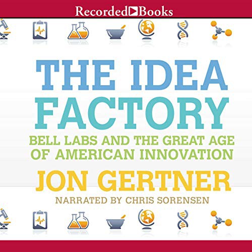 Jon Gertner: The Idea Factory (2012, Recorded Books, Inc. and Blackstone Publishing)