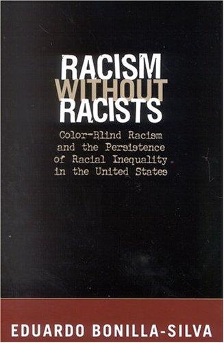 Eduardo Bonilla-Silva: Racism without Racists (2003, Rowman & Littlefield Publishers, Inc.)