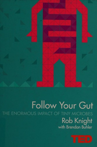 Rob Knight: Follow your gut (2015, TED Books, Simon & Schuster)