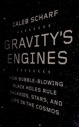 Caleb A. Scharf: Gravity's engines (2012, Scientific American/ Farrar, Straus and Giroux)