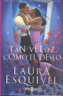 Laura Esquivel: Tan veloz como el deseo (Hardcover, Spanish language, 2001, Plaza & Janés Editores, S.A.)