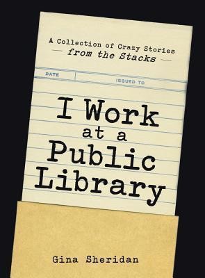 Gina Sheridan: I work at a public library (2014)