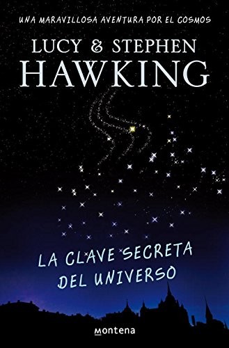 Lucy Hawking: La clave secreta del universo (Spanish language, 2008, Montena S a Ediciones, MONTENA, Montena)