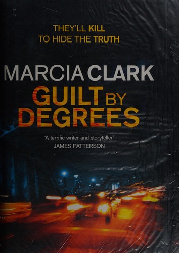 Marcia Clark: Guilt by degrees (2012, Mulholland Books/Hodder)