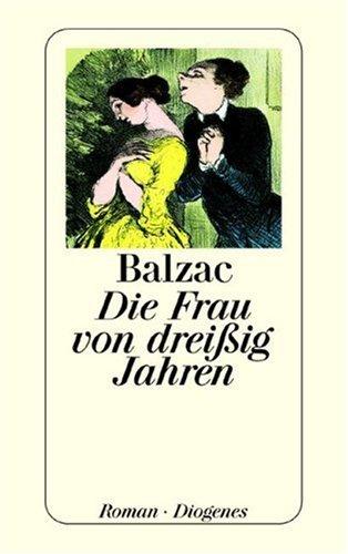 Honoré de Balzac: Die Frau von Dreißig Jahren (1999, Diogenes Verlag)