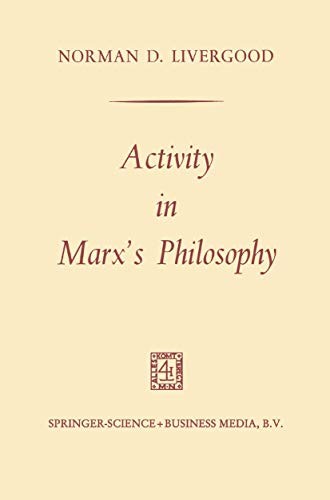 Norman Livergood: Activity in Marx's Philosophy (Paperback, 2013, Springer)