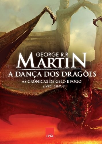 George R. R. Martin, George R. R. Martin, George R. R. Martin: Cronicas de Gelo e Fogo - A Danca dos Dragoes - Livro Cinco (Em Portugues do Brasil) (Paperback, 2012, Leya)