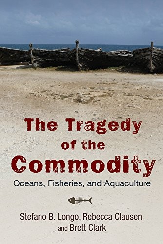 Stefano B. Longo, Rebecca Clausen, Brett Clark: The Tragedy of the Commodity (Hardcover, 2015, Rutgers University Press)