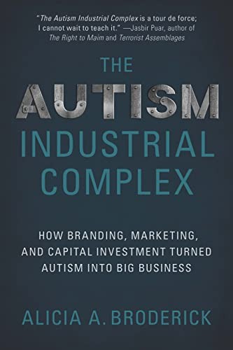 Alicia A. Broderick: The Autism Industrial Complex (2022, Myers Education Press)