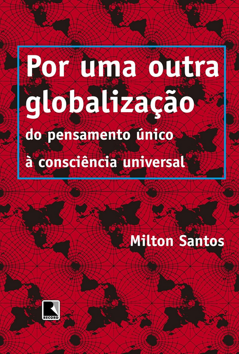 Mílton Santos: Por uma outra globalização (Portuguese language, 2000, Editora Record)