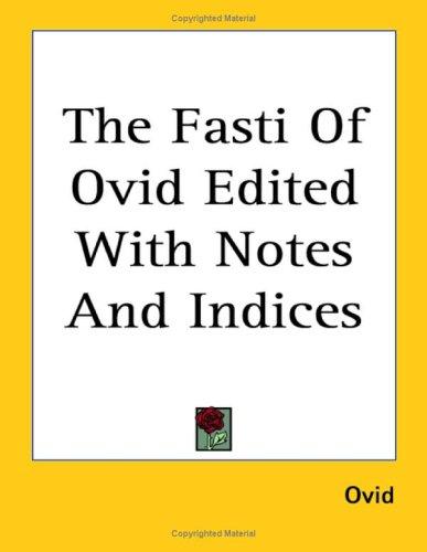 Ovid: The Fasti of Ovid Edited With Notes and Indices (Paperback, 2005, Kessinger Publishing)