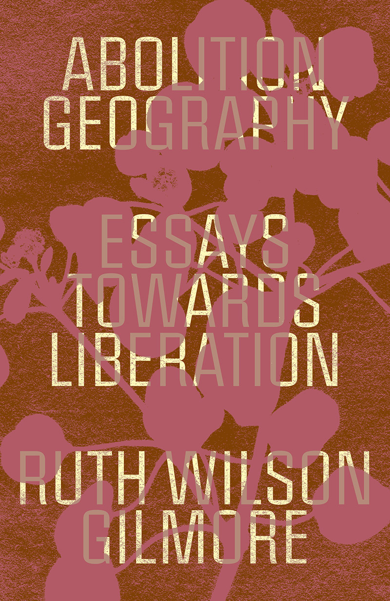 Ruth Wilson Gilmore, Brenna Bhandar, Alberto Toscano: Abolition Geography (Hardcover, 2021, Verso)