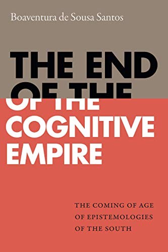 Boaventura de Sousa Santos: The End of the Cognitive Empire (Paperback, 2018, Duke University Press Books)