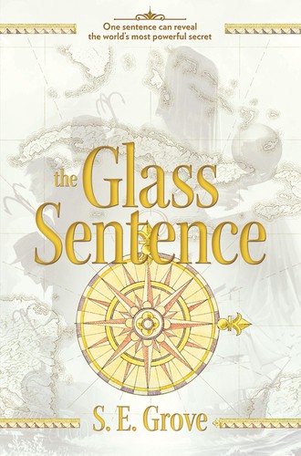 S.E. Grove: The Glass Sentence (Hardcover, 2014, Viking, an imprint of Penguin Group (USA))