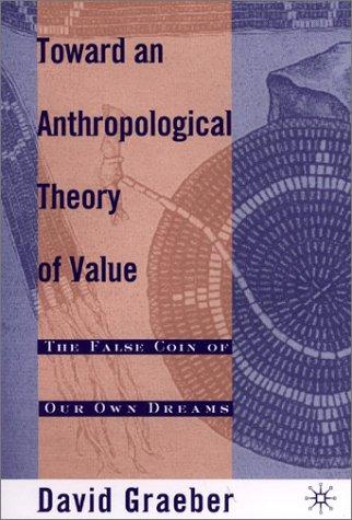 David Graeber: Toward an Anthropological Theory of Value (2001, Palgrave Macmillan)